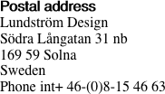 Postal address Lundström Design Södra Långatan 31
