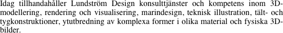 Idag tillhandahåller Lundström Design konsulttjänster